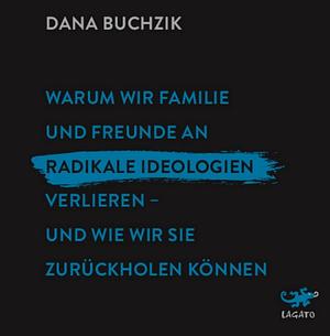 Warum wir Familie und Freunde an Radikale Ideologien verlieren by Dana Buchzik