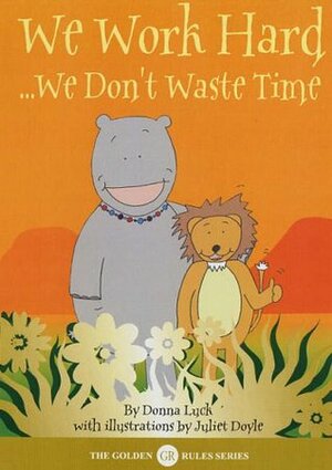 We Work Hard: We Don't Waste Time. by Donna Luck by Donna Luck, Juliet Doyle