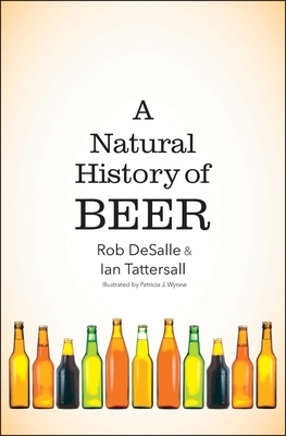 A Natural History of Beer by Rob DeSalle, Ian Tattersall