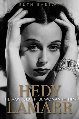 Hedy Lamarr: The Most Beautiful Woman in Film by Ruth Barton
