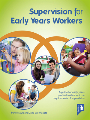 Supervision for Early Years Workers: A Guide for Early Years Professionals about the Requirements of Supervision by Penny Sturt, Jane Wonnacott