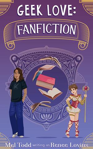 Geek Love: Fanfiction by Mel Todd