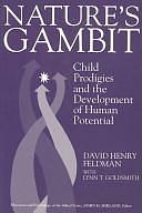 Nature's Gambit: Child Prodigies and the Development of Human Potential by Lynn T. Goldsmith, David Henry Feldman