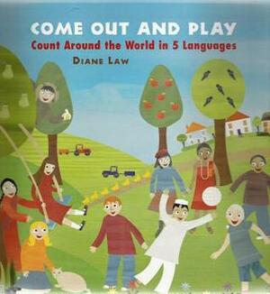 Come Out and Play: Count Around the World in 5 Languages by Diane Law