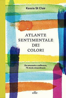 Atlante sentimentale dei colori: Da amaranto a zafferano 75 storie straordinarie by Kassia St. Clair