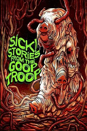 Sick! Stories From The Goop Troop by Eric Raglin, Lor Gislason, Shelley Lavigne
