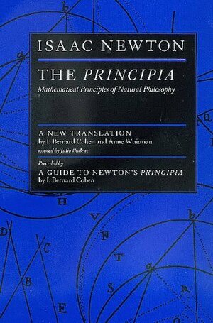 The Principia: Mathematical Principles of Natural Philosophy by Isaac Newton, Anne Whitman, I. Bernard Cohen