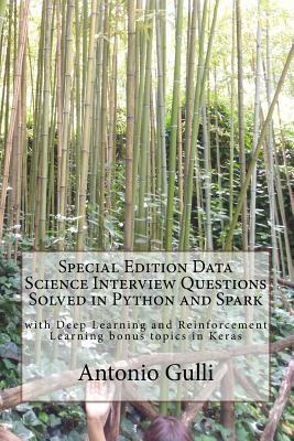 Special Edition Data Science Interview Questions Solved in Python and Spark: with Deep Learning and Reinforcement Learning bonus topics in Keras by Antonio Gulli