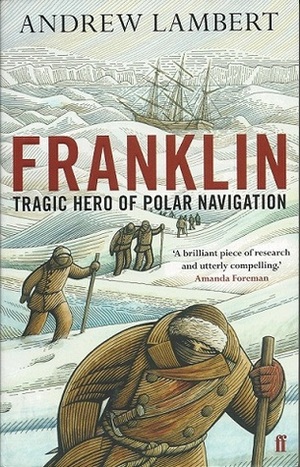 Franklin: Tragic Hero of Polar Navigation by Andrew Lambert