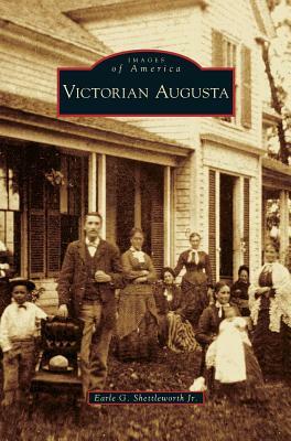 Victorian Augusta by Earle G. Shettleworth