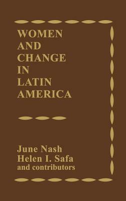 Women and Change in Latin America: New Directions in Sex and Class by June Nash, Helen I. Safa