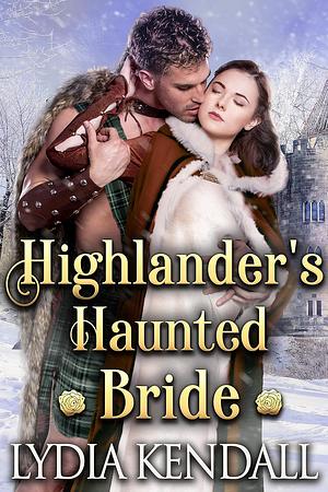 Highlander's Haunted Bride by Lydia Kendall