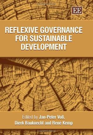 Reflexive Governance for Sustainable Development by Dierk Bauknecht, Jan-Peter Voss, René Kemp