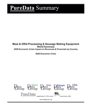 Meat & Offal Processing & Sausage Making Equipment World Summary: 2020 Economic Crisis Impact on Revenues & Financials by Country by Editorial Datagroup