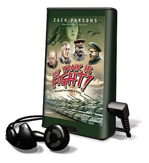 My Tank Is Fight!: Deranged Inventions of WWII by Zack Parsons