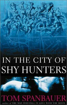 In The City Of Shy Hunters by Tom Spanbauer