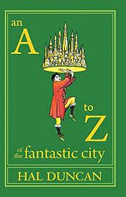 An A to Z of the Fantastic City: A Guidebook for Readers and Explorers by Hal Duncan