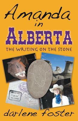 Amanda in Alberta: The Writing on the Stone by Darlene Foster