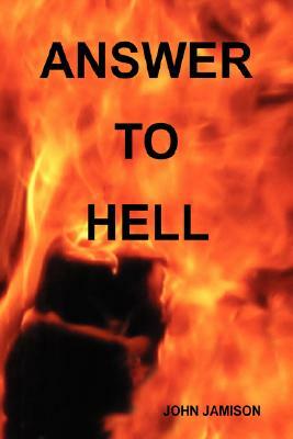 Answer to Hell by John Jamison