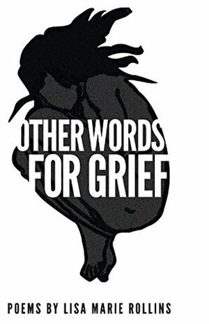 Other Words for Grief by Lisa Marie Rollins