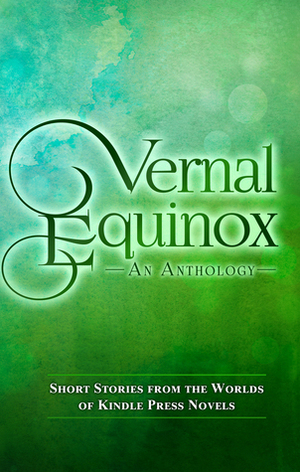 Vernal Equinox: Short Stories from the Worlds of KP Novels by Megan Linski, Monte Dutton, Jacqueline Ward, Lincoln Cole, Lee Isserow, Jessica Knauss, Kathryn M. Hearst