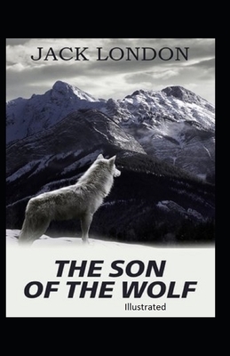 The Son of the Wolf Illustrated by Jack London