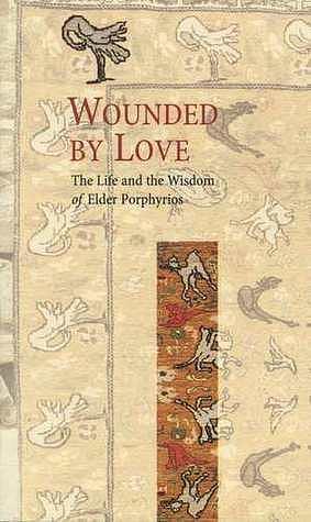 Wounded by Love: The Life and Wisdom of Saint Porphyrios by Elder Porphyrios, Elder Porphyrios