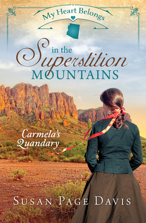 My Heart Belongs in the Superstition Mountains: Carmela’s Quandary by Susan Page Davis