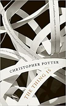 The Thing Is by Christopher Potter