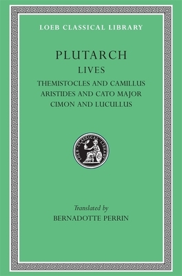 Lives, Volume II: Themistocles and Camillus. Aristides and Cato Major. Cimon and Lucullus by Plutarch