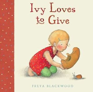 Ivy Loves To Give by Freya Blackwood