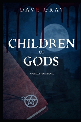 Children of Gods: A Portal Stones novel by Dave Gray