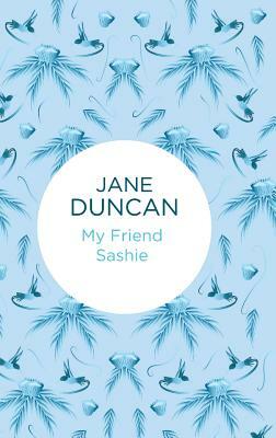 My Friend Sashie by Jane Duncan