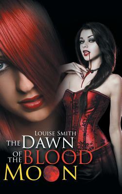 The Dawn of the Blood Moon by Louise Smith