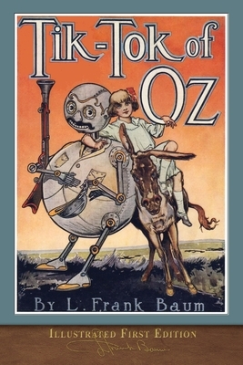 Tik-Tok of Oz: Illustrated First Edition by L. Frank Baum