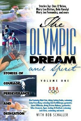 The Olympic Dream and Spirit: Stories of Courage, Perseverance and Dedication by Olympic Athletes and Coaches, Bob Schaller