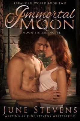 Immortal Moon: A Moon Sisters Novel by June Stevens, June Stevens Westerfield