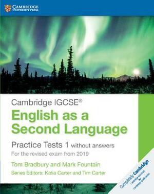 Cambridge Igcse(r) English as a Second Language Practice Tests 1 Without Answers: For the Revised Exam from 2019 by Tom Bradbury, Mark Fountain