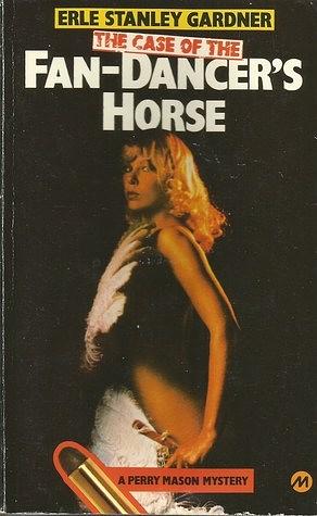 The Case of the Fan-dancer's Horse by Erle Stanley Gardner