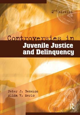 Controversies in Juvenile Justice and Delinquency by Alida V. Merlo, Peter J. Benekos