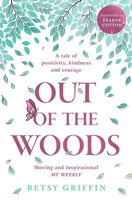 Out of the Woods: A tale of positivity, kindness and courage by Betsy Griffin