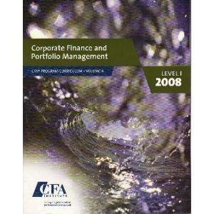 Corporate Finance and Portfolio Management Vol. 4 CFA Program Curriculum 2008 Level 1 by CFA Institute