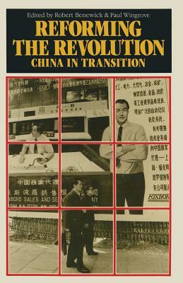 Reforming the Revolution: China in Transition by Paul Wingrove, Robert Benewick