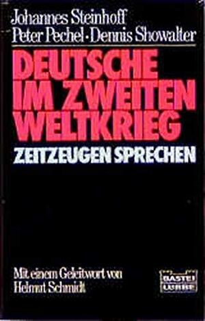 Deutsche im Zweiten Weltkrieg: Zeitzeugen Sprechen by Peter Pechel, Helmut Schmidt, Johannes Steinhoff