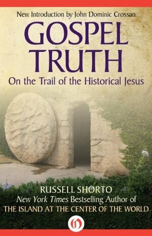 Gospel Truth: On the Trail of the Historical Jesus by John Dominic Crossan, Russell Shorto