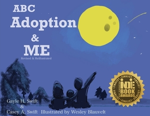 ABC Adoption & Me (Revised and Reillustrated): A Multicultural Picture Book by Wesley Blauvelt, Casey Swift, Gayle Swift