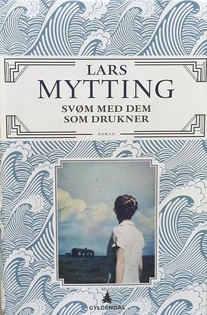 Svøm med dem som drukner (Norwegian) Swim with them Drowning by Lars Mytting, Lars Mytting