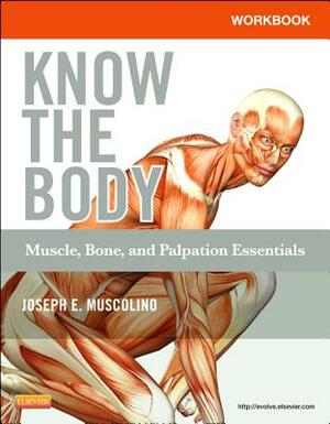 Workbook for Know the Body: Muscle, Bone, and Palpation Essentials by Joseph E. Muscolino