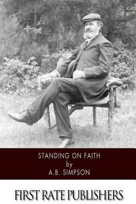 Standing on Faith by A. B. Simpson