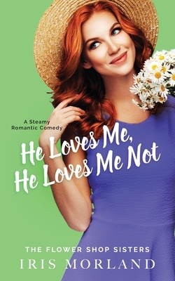 He Loves Me, He Loves Me Not: Special Edition Paperback by Iris Morland